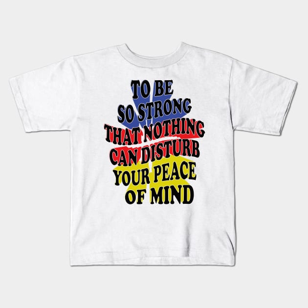 to be so strong that nothing can disturb your peace of mind Kids T-Shirt by mdr design